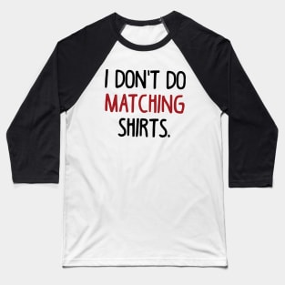 I Don't Do Matching Baseball T-Shirt